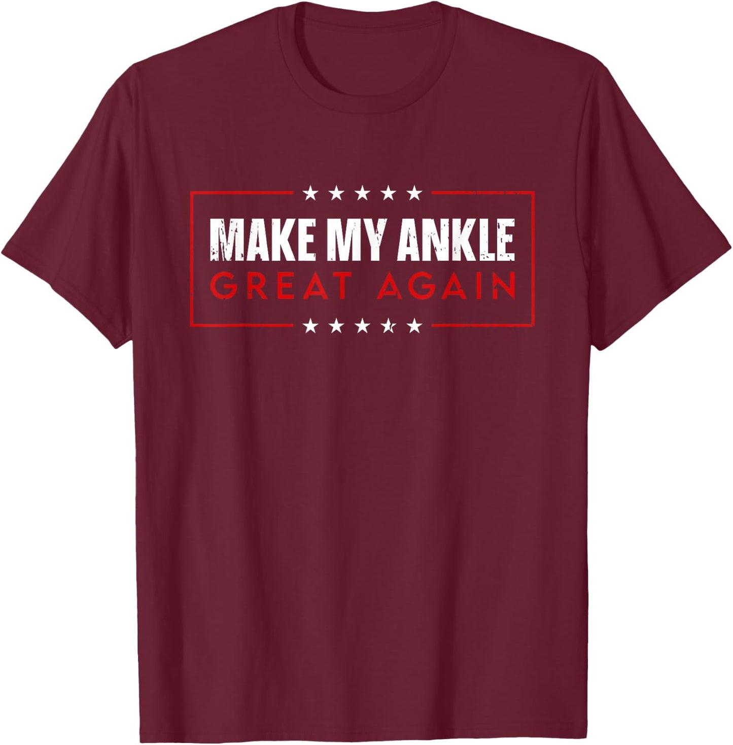 Make My Ankle Great Again 2025 - Injury Recovery T-Shirt - T-Shirt | Maroon