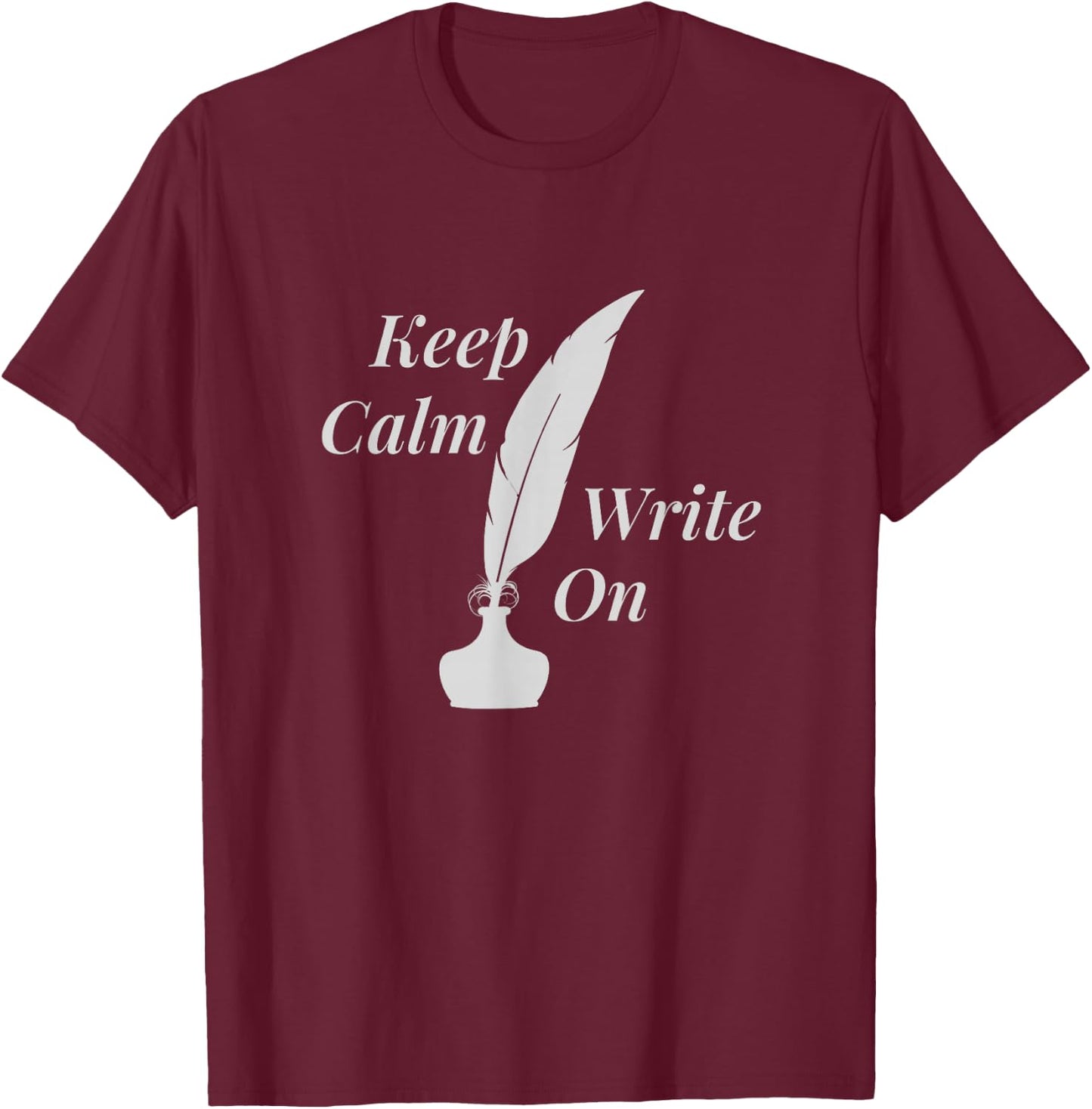 Keep Calm and Write On | Writer T-Shirt - T-Shirt | Maroon