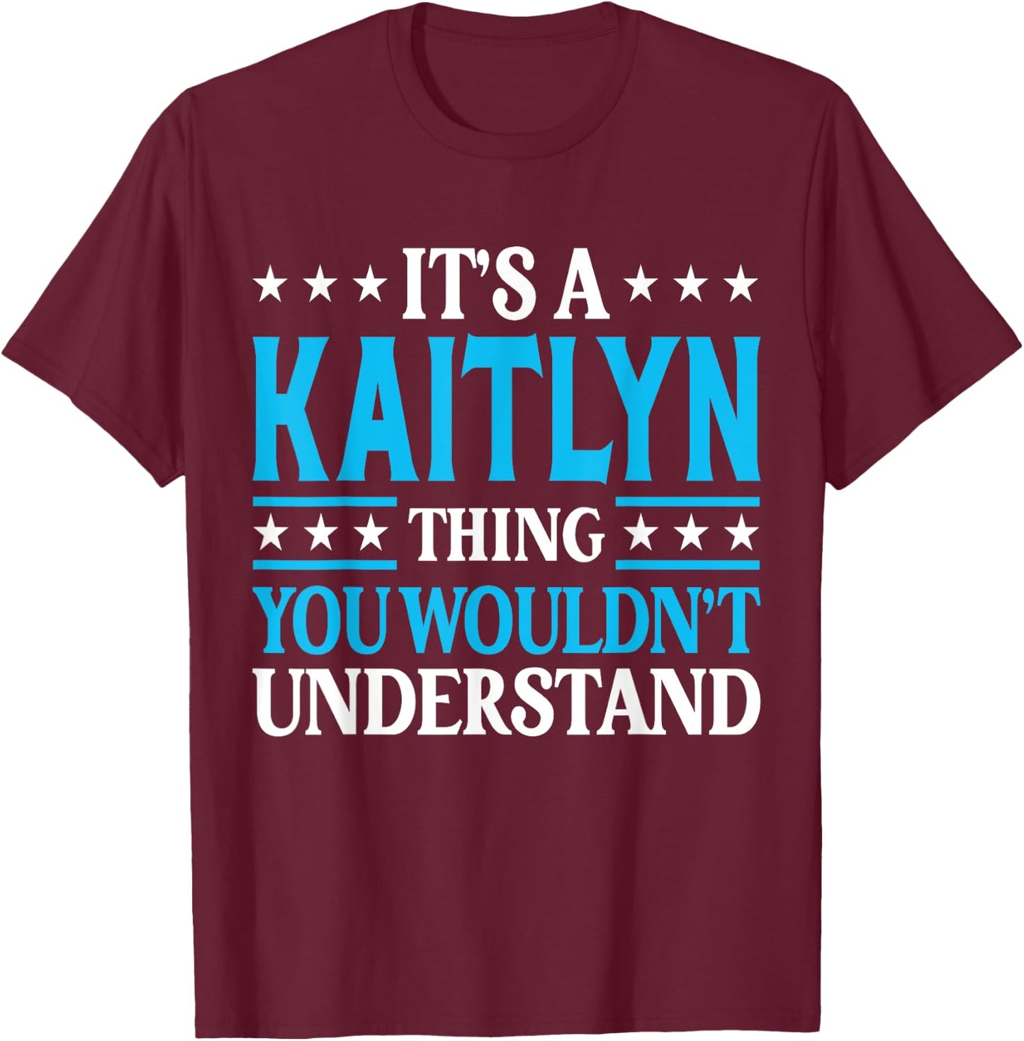 It's A Kaitlyn Thing Wouldn't Understand Girl Name Kaitlyn T-Shirt - T-Shirt | Maroon