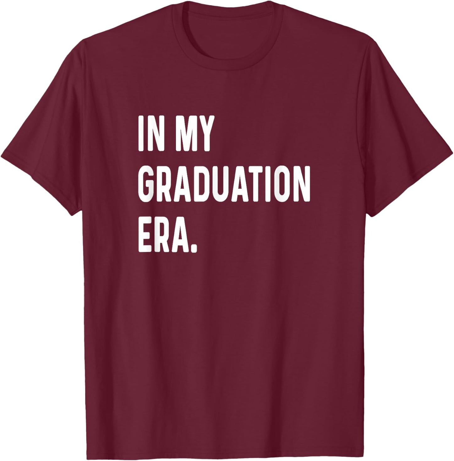 In My Graduation Era - Graduate 2024 2025 2026 College T-Shirt - T-Shirt | Maroon