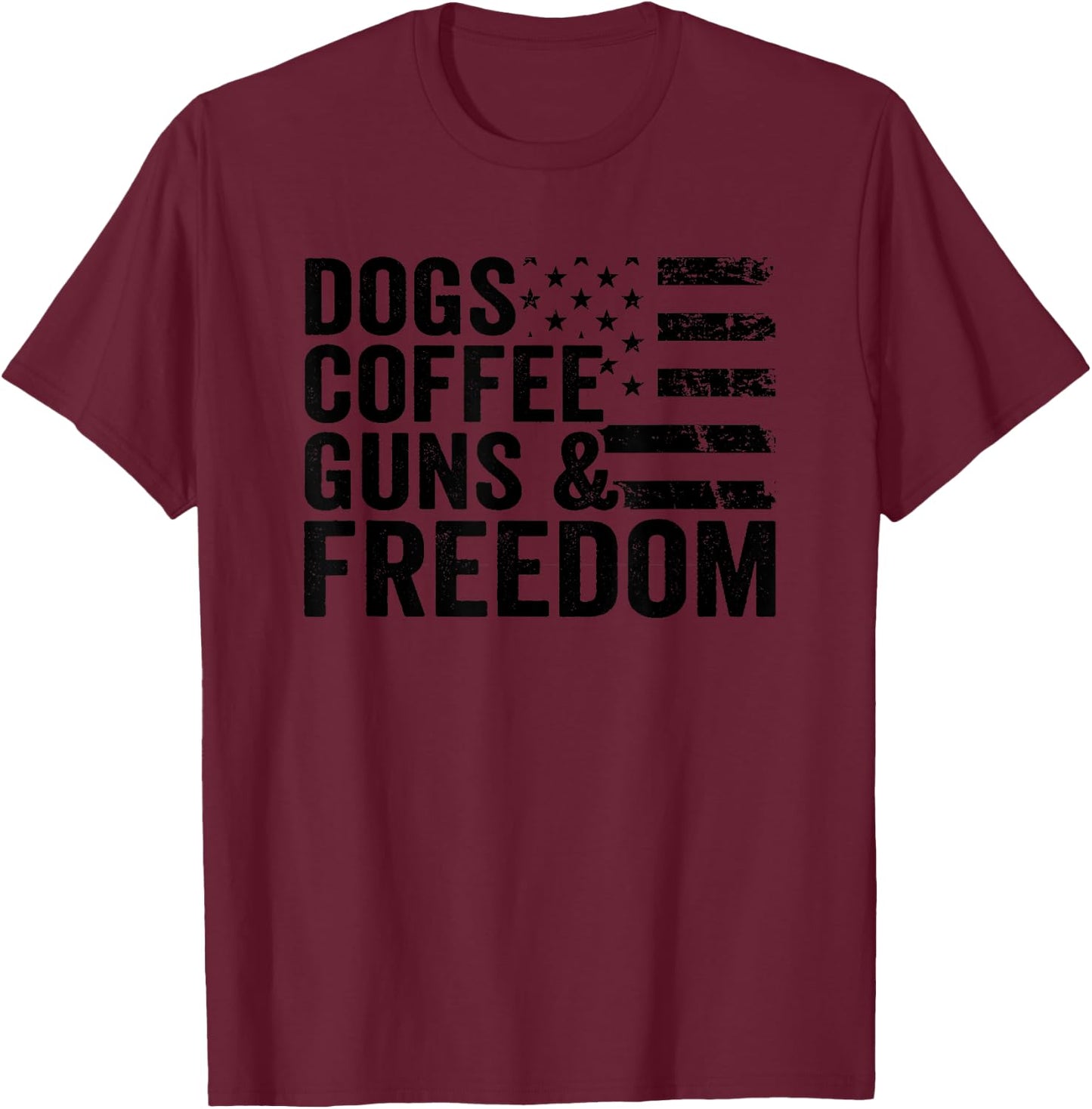 Dogs Coffee Guns & Freedom - Pro Guns USA Flag Funny Gun T-Shirt - T-Shirt | Maroon