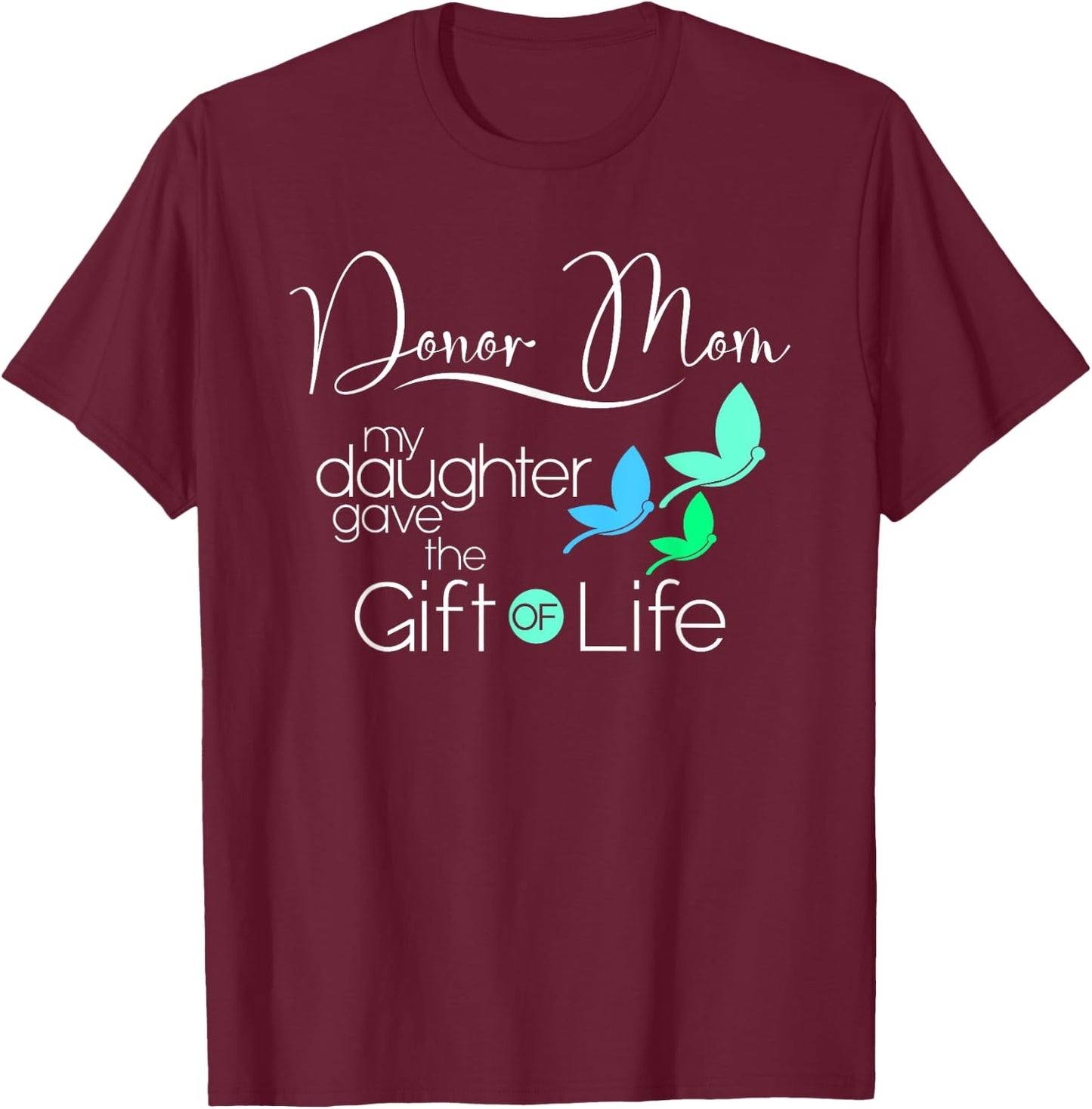 Donor Mom a Women's Organ Donor Daughter and Donor Family T-Shirt - T-Shirt | Maroon