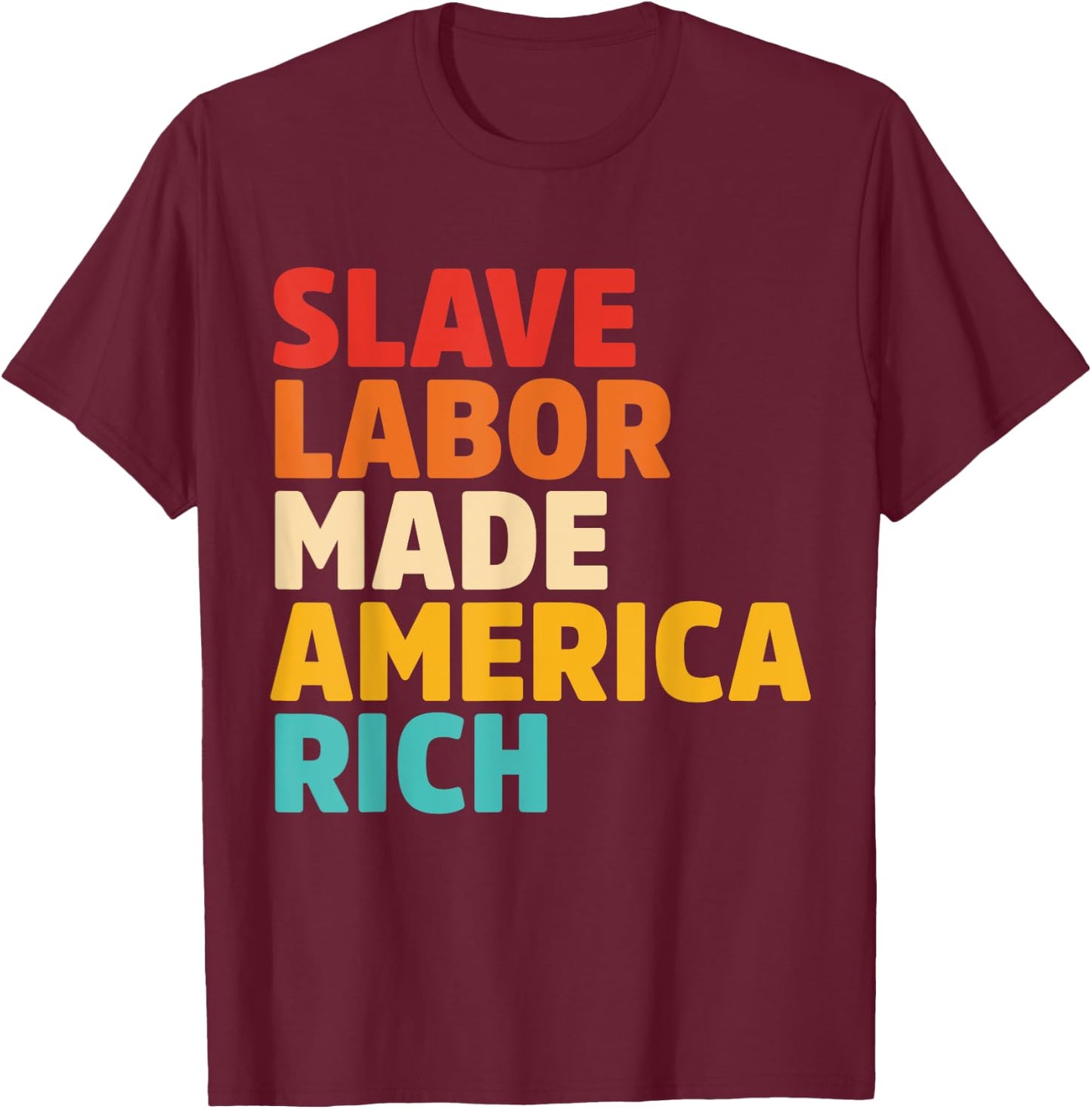 Slave Labor Made America Rich Apparel T-Shirt - T-Shirt | Maroon