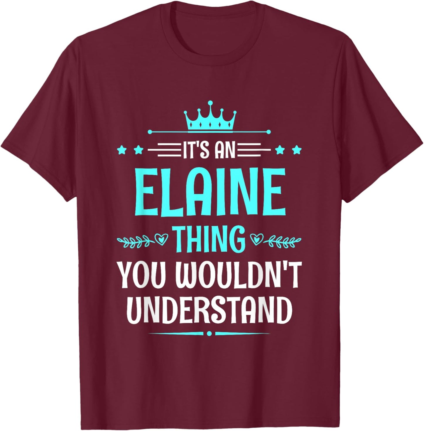 It's an Elaine Thing You Wouldn't Understand Funny Name T-Shirt - T-Shirt | Maroon