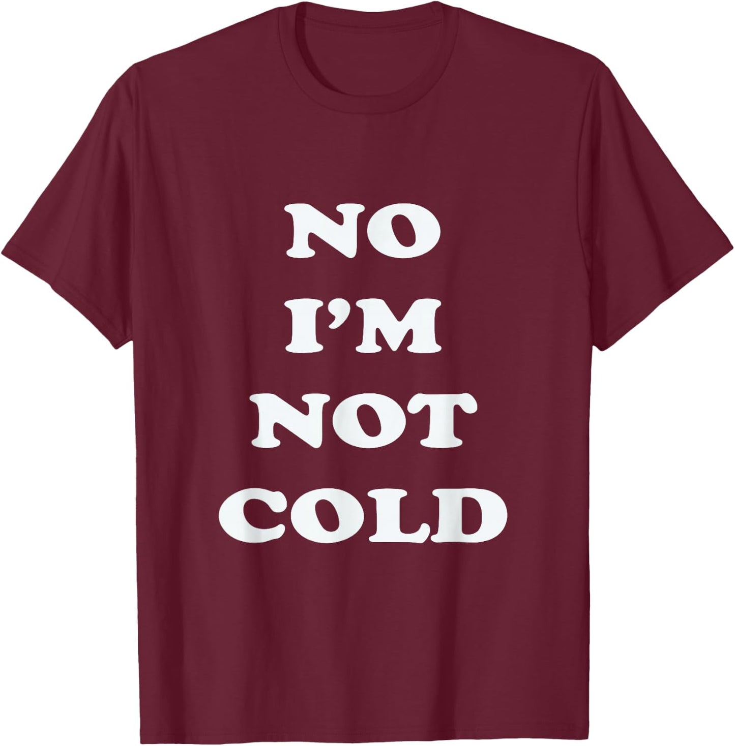 No I'm Not Cold, Funny Winter - Black, Small - -Adults T-Shirt - T-Shirt | Maroon