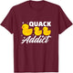 Duck Rubber Ducks Quack Addict Duckling Duckie T-Shirt - T-Shirt | Maroon