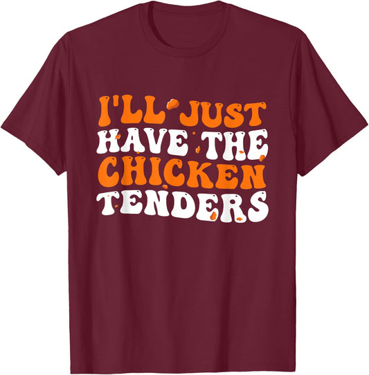I'll Just Have The Chicken Tenders Groovy Funny T-Shirt - T-Shirt | Maroon
