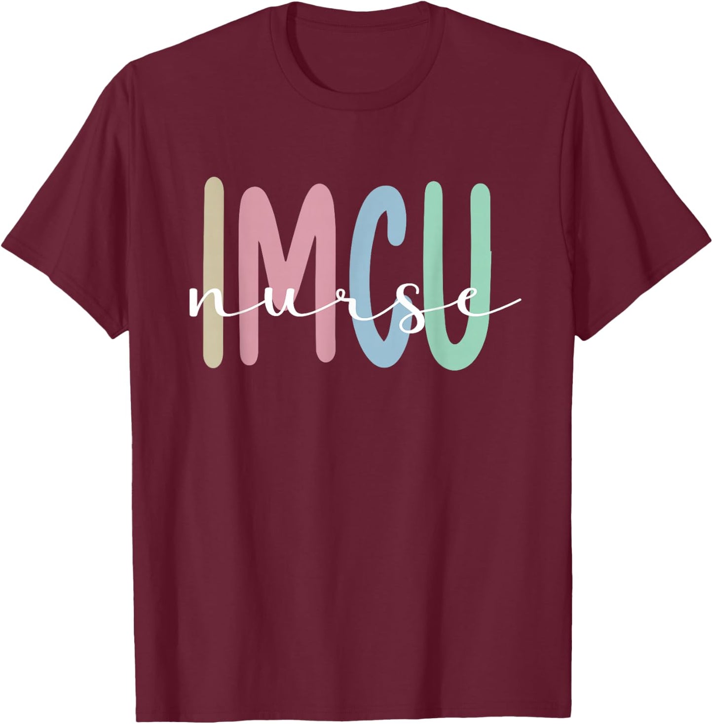 IMCU Nurse Appreciation Intermediate Care Unit T-Shirt - T-Shirt | Maroon