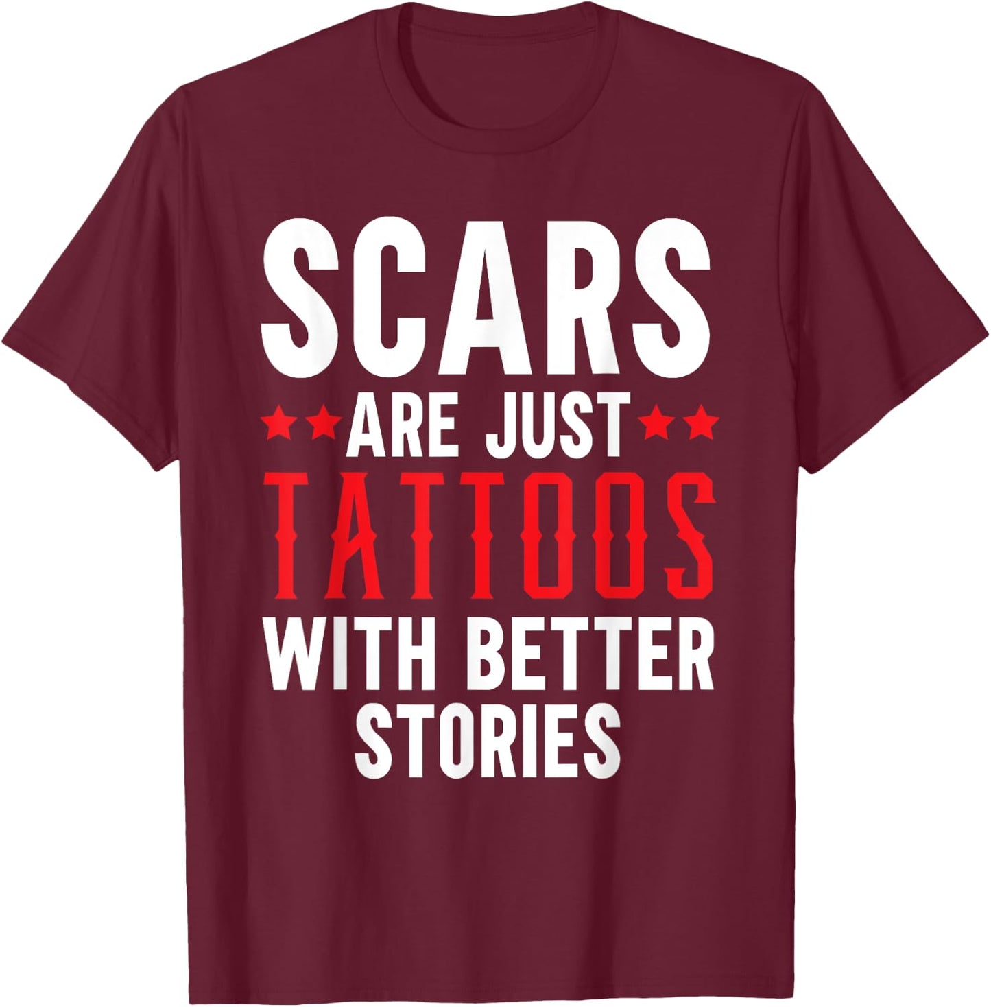 Scars Are Just Tattoos With Better Stories Tattoo T-Shirt - T-Shirt | Maroon