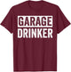 Garage Drinker Shirts , Beer Drinking T-Shirt - T-Shirt | Maroon