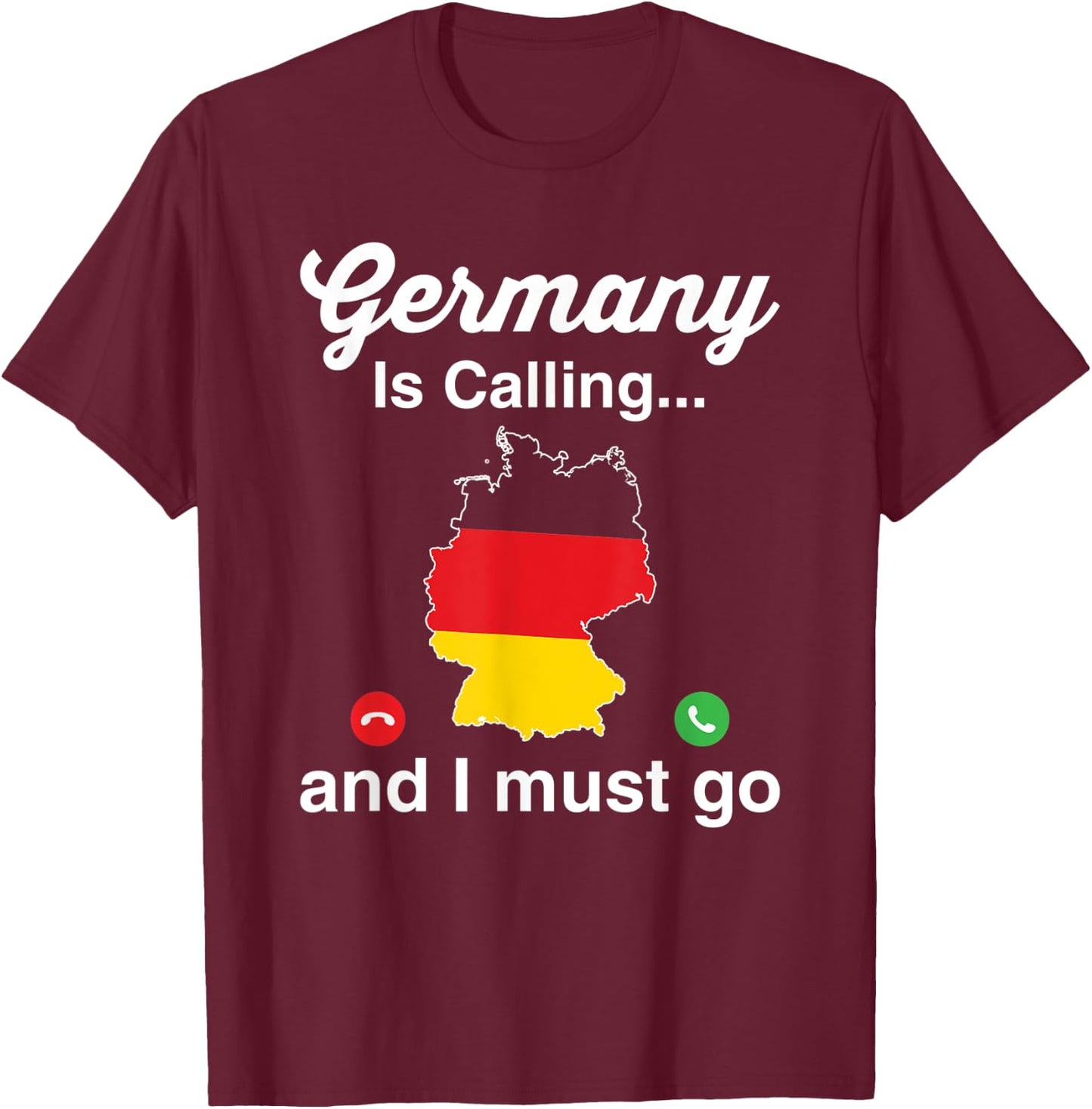 Funny Germany Is Calling I Must Go German Ancestry T-Shirt - T-Shirt | Maroon