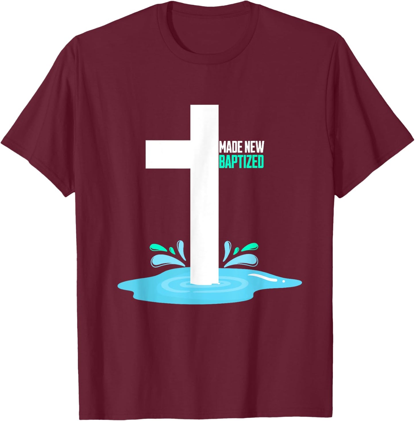 Water Immersion Baptism, MADE NEW, BAPTIZED T-Shirt - T-Shirt | Maroon