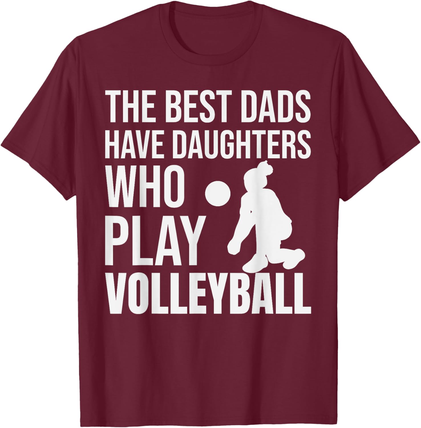 Volleyball Best Dads Have Daughters Who Play Volleyball T-Shirt - T-Shirt | Maroon