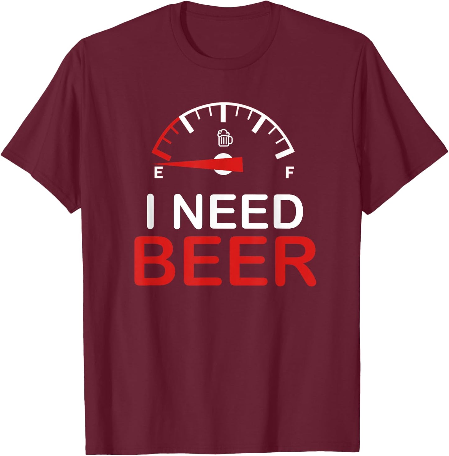 I Need Beer T-Shirt - T-Shirt | Maroon