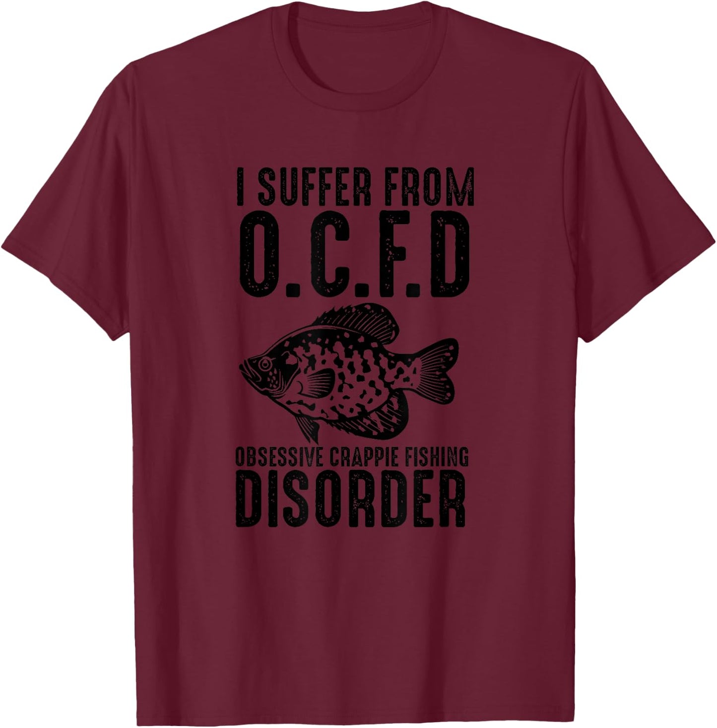 Funny I Suffer From OCFD Obsessive Crappie Fishing Disoder T-Shirt - T-Shirt | Maroon