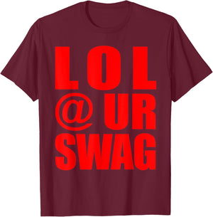 LOL @ UR SWAG Fun Dank Meme Drip Style Joke Funny T-Shirt - T-Shirt | Maroon