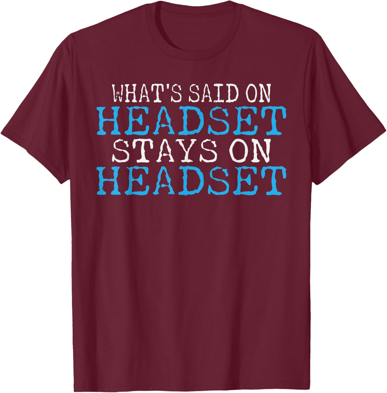 Whats said on Headset stays on Headset Theater T-Shirt - T-Shirt | Maroon