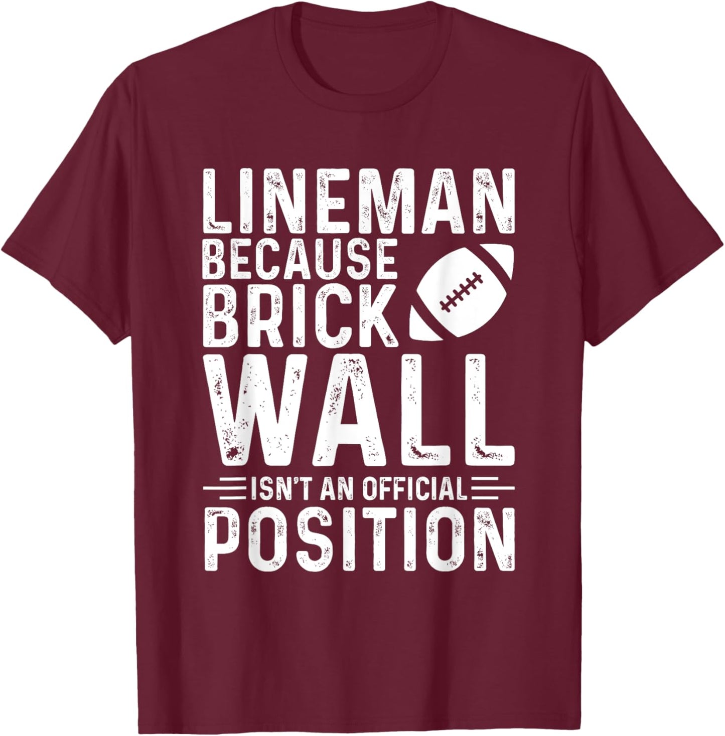 Brick Wall Isn't An Official Position Football Lineman T-Shirt - T-Shirt | Maroon