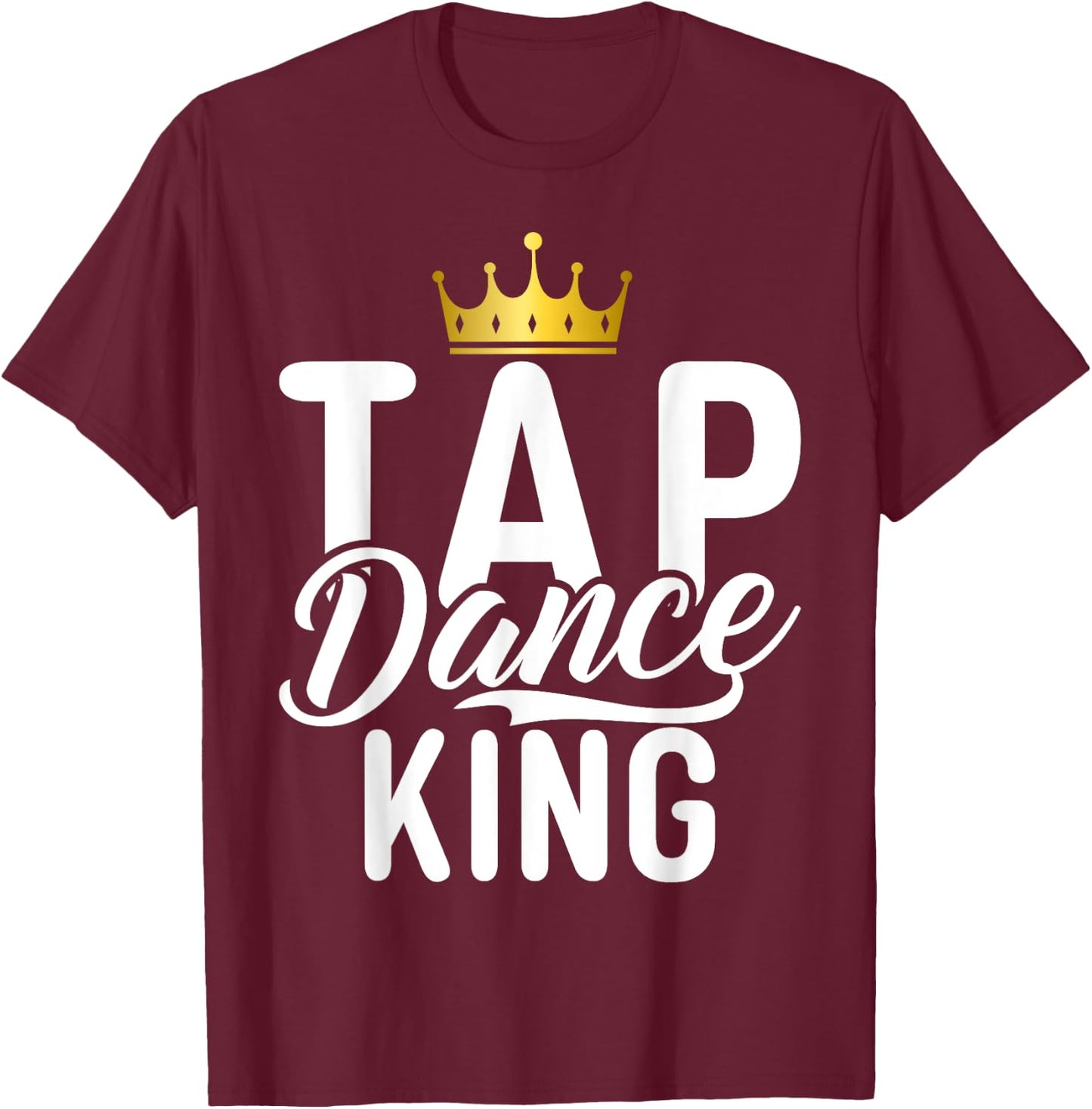 Tap Dance King T-Shirt - T-Shirt | Maroon