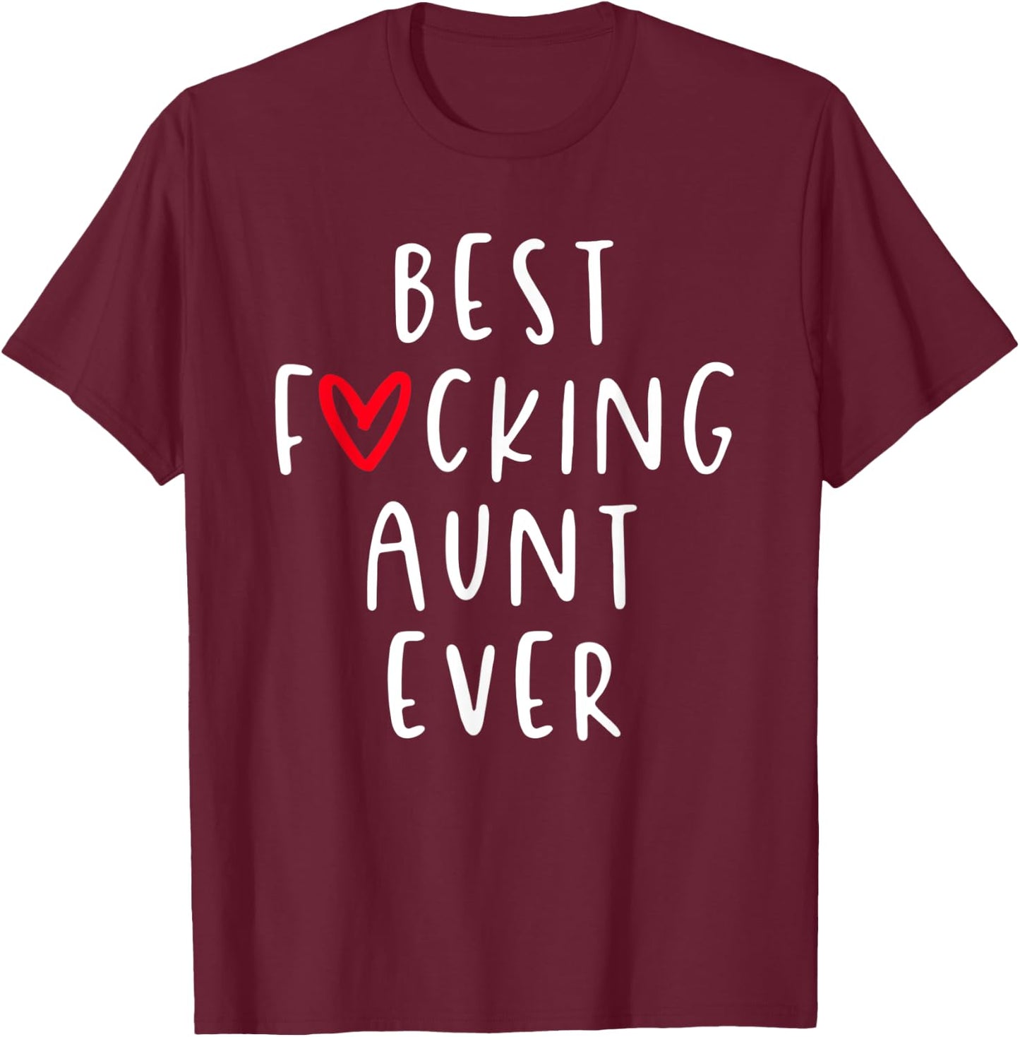 Best Fucking Aunt Ever, Funny Auntie T-Shirt - T-Shirt | Maroon