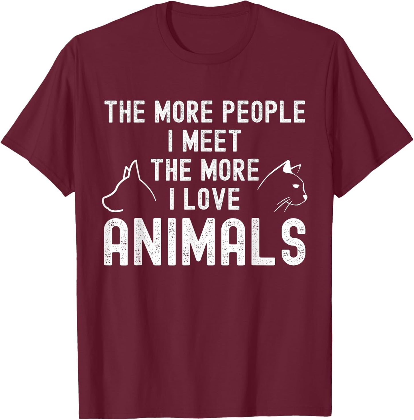 The More People I Meet The More I Love Animals T-Shirt - T-Shirt | Maroon