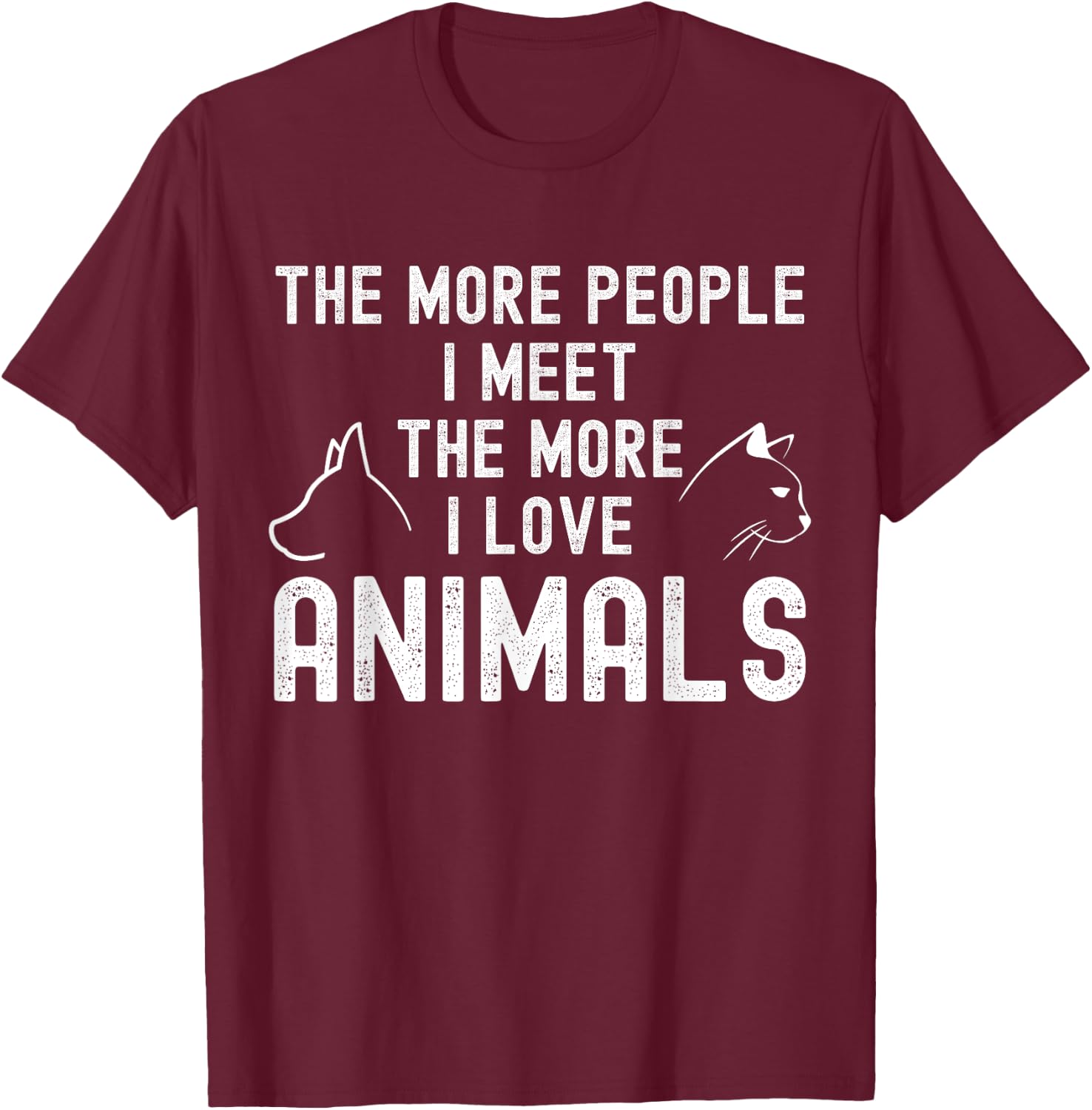The More People I Meet The More I Love Animals T-Shirt - T-Shirt | Maroon