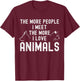 The More People I Meet The More I Love Animals T-Shirt - T-Shirt | Maroon