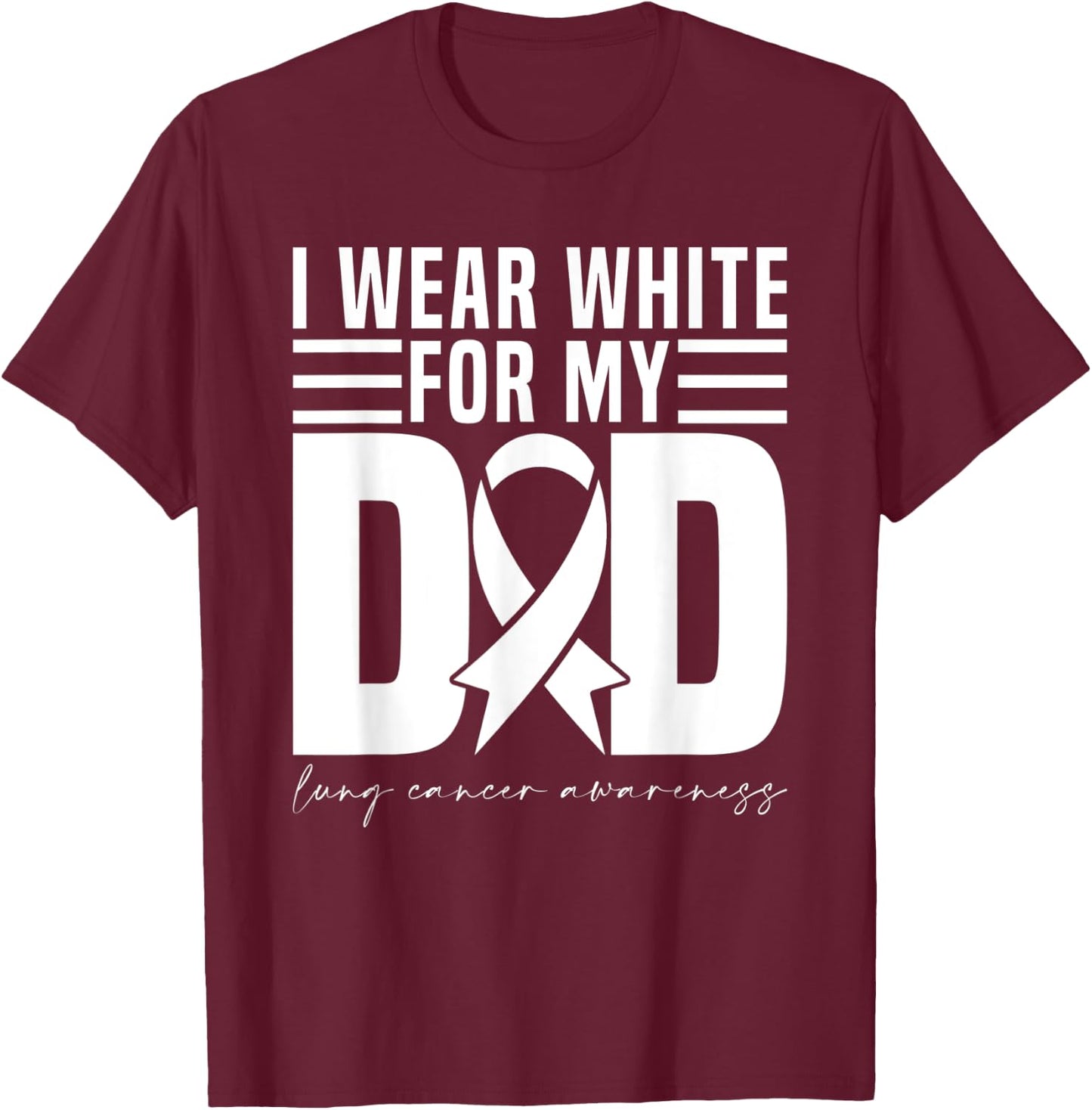 I Wear White For My Dad White Ribbon Lung Cancer Awareness T-Shirt - T-Shirt | Maroon