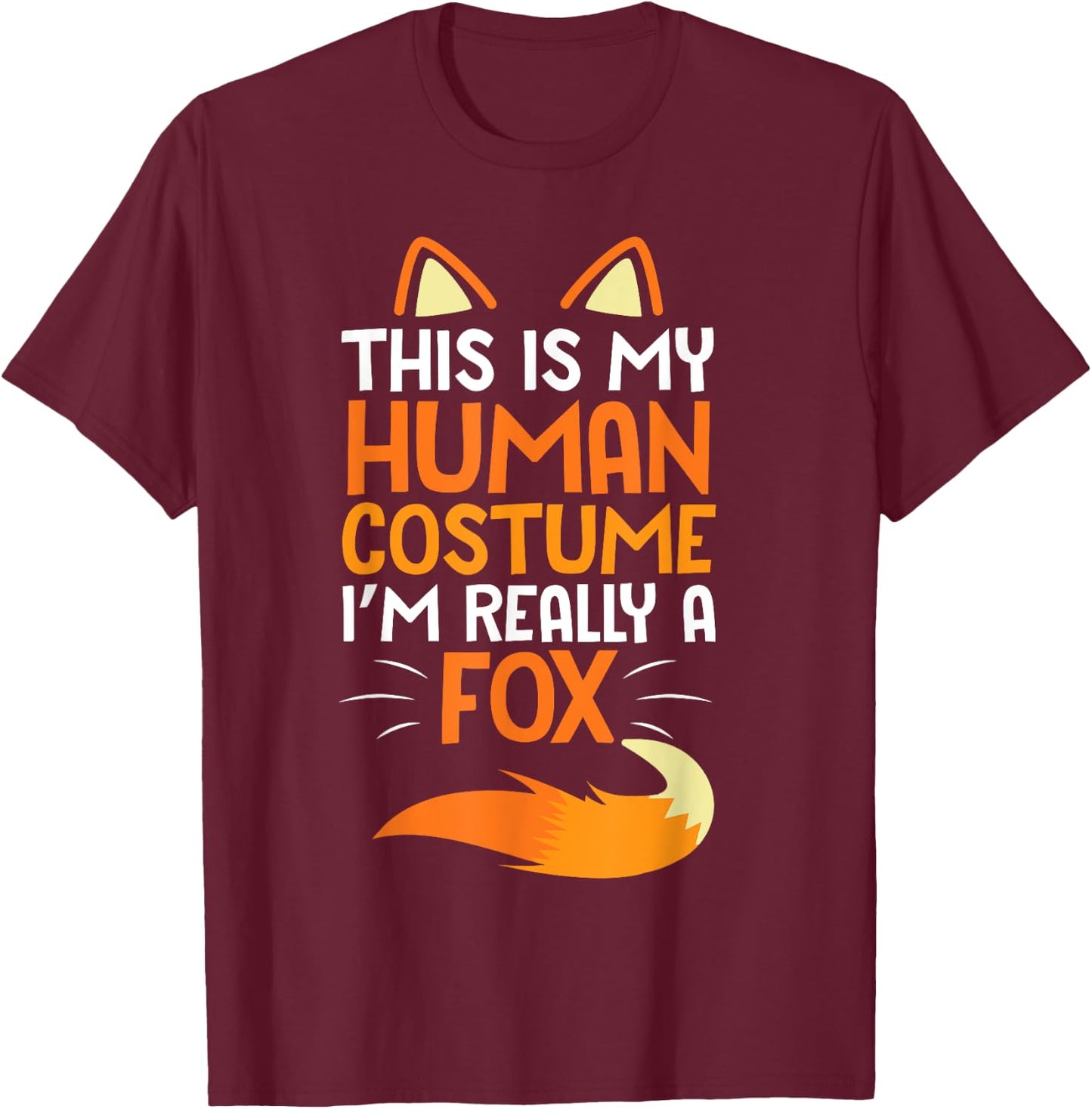 Lovely Face Happy This Is My Human Costume I'm Really A Fox T-Shirt - T-Shirt | Maroon