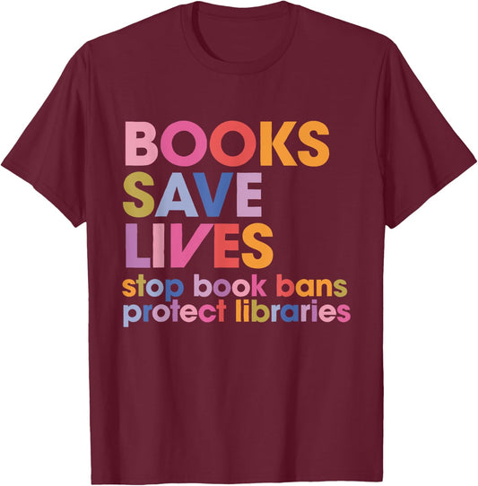Books Save Lives Stop Book Bans Protect Libraries T-Shirt - T-Shirt | Maroon