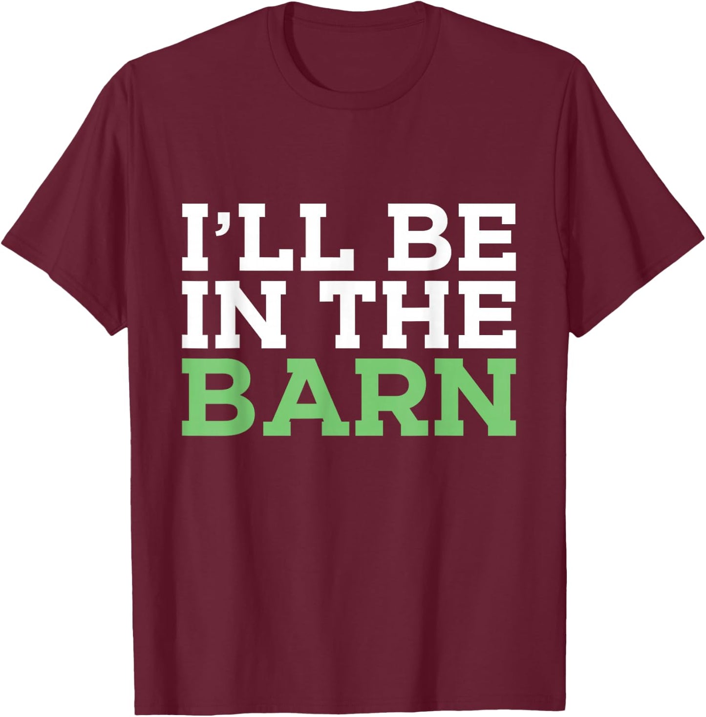 I'll Be in The Barn Funny Dad Jokes Father's Day Men T-Shirt - T-Shirt | Maroon