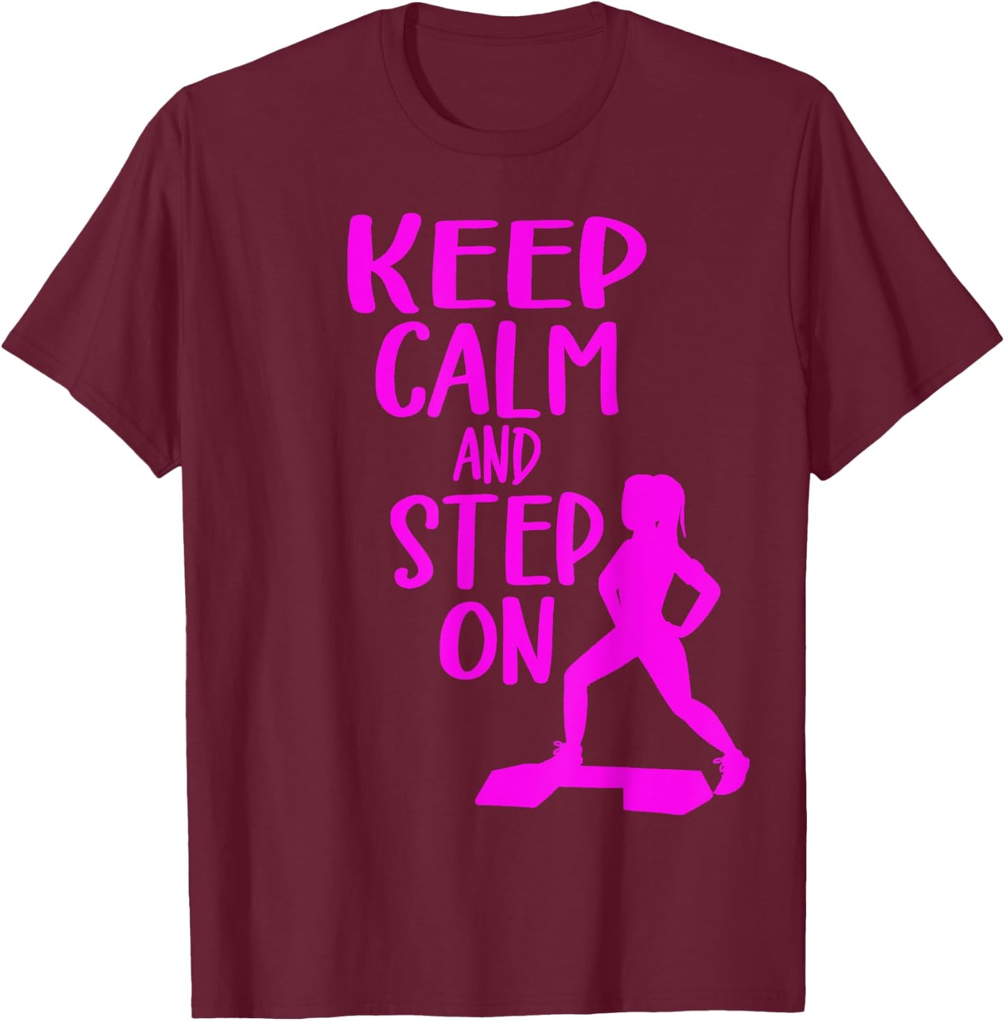 Keep Calm And Step On Aerobic Step Exercise - Step Aerobics T-Shirt - T-Shirt | Maroon