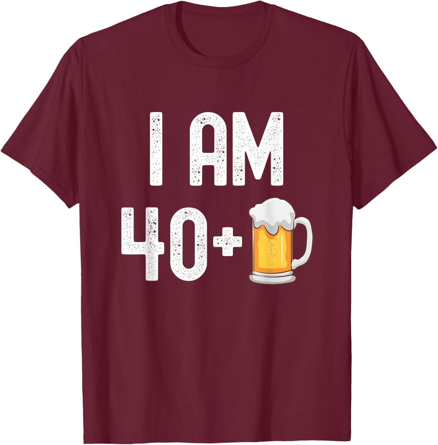 I am 40 Plus 1 Beer 41 Years Old Funny 41st Birthday Party T-Shirt - T-Shirt | Maroon