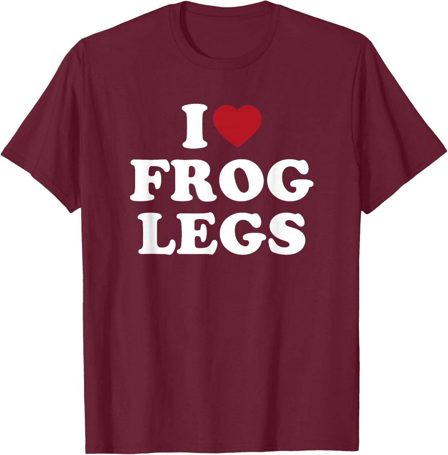 I Love Frog Legs simple bold text foodie design T-Shirt - T-Shirt | Maroon