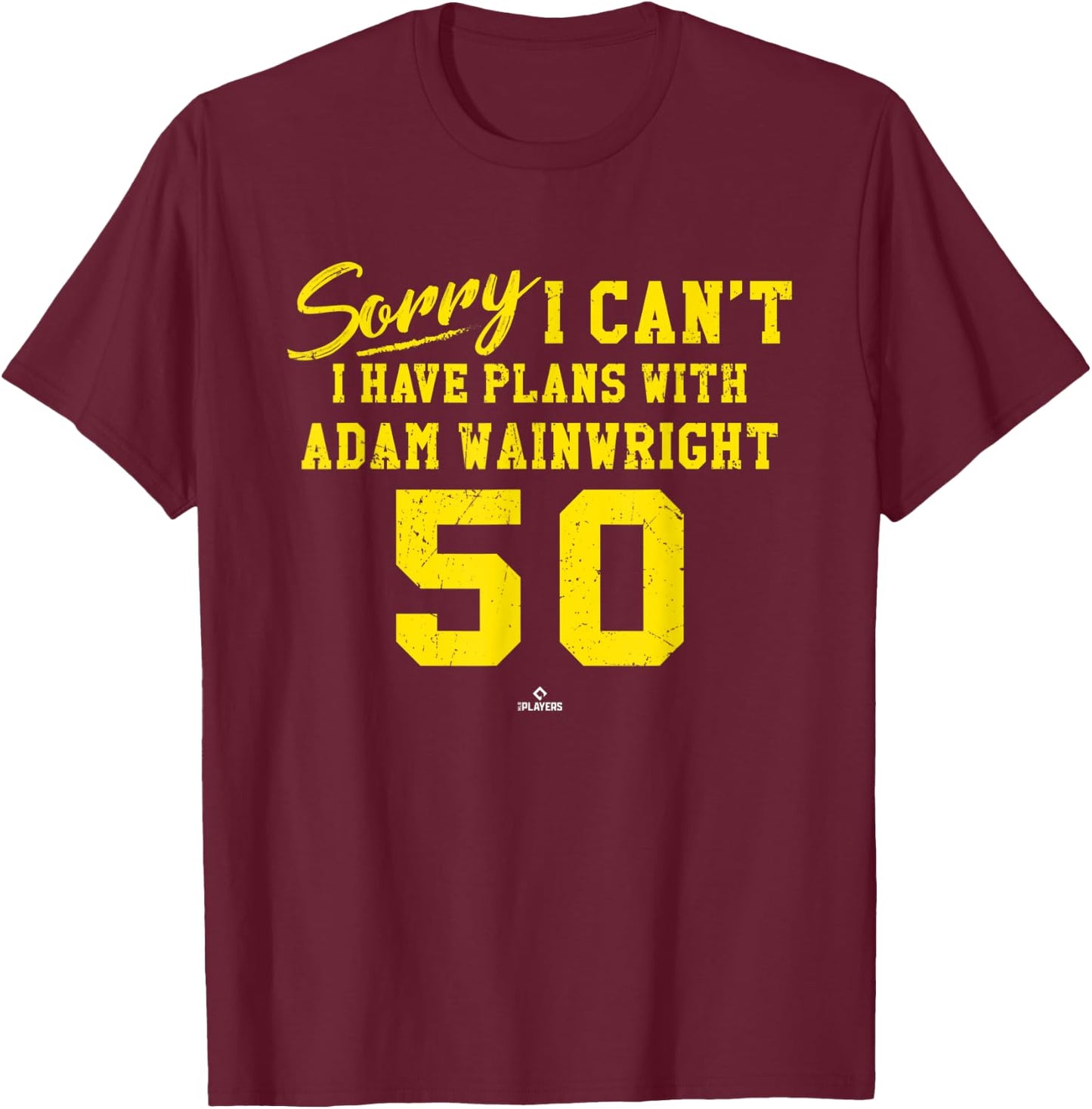 Sorry I Can't I Have Plans with Adam Wainwright St Louis T-Shirt - T-Shirt | Maroon