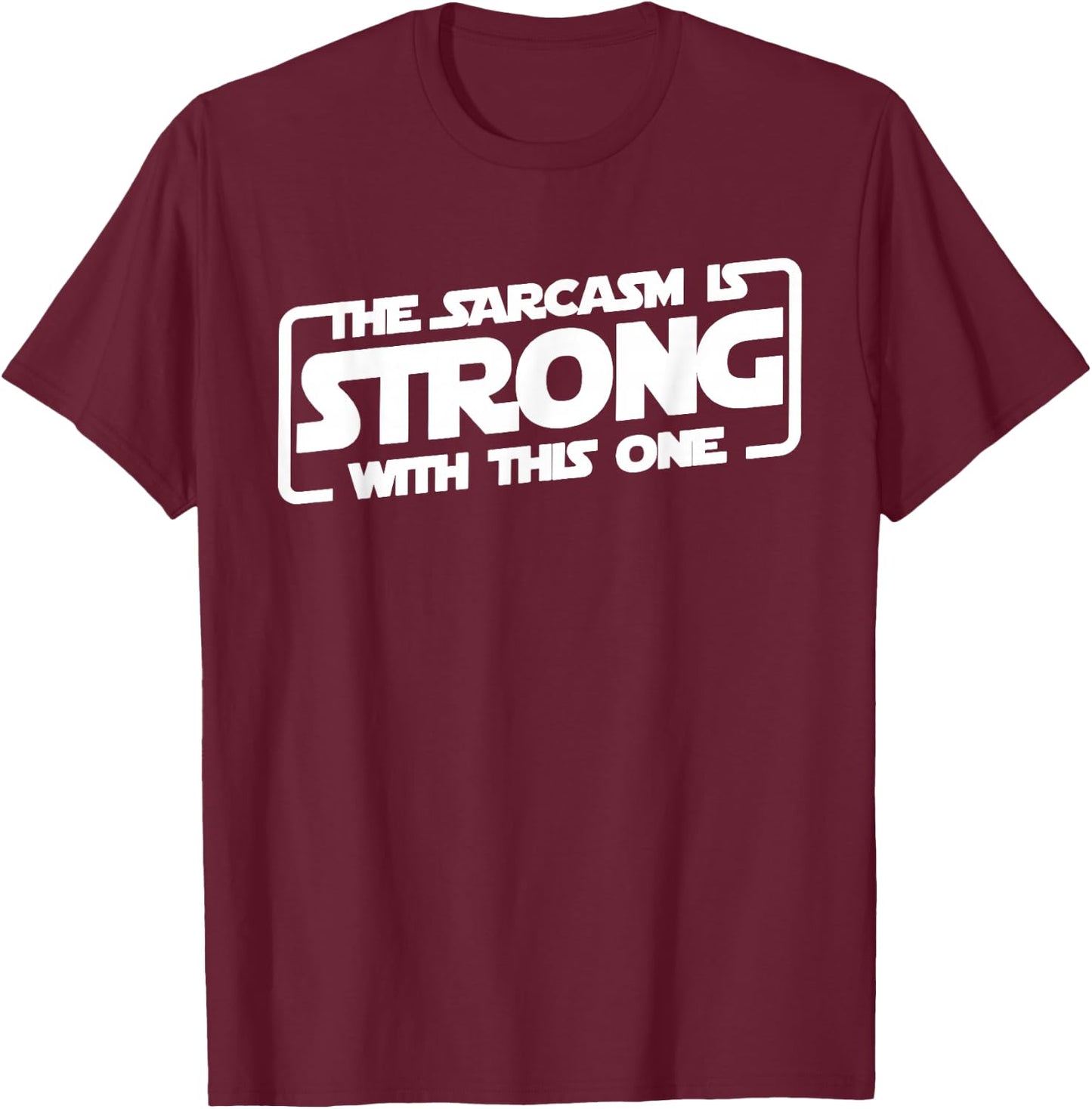 The Sarcasm Is Strong With This One T-Shirt - T-Shirt | Maroon