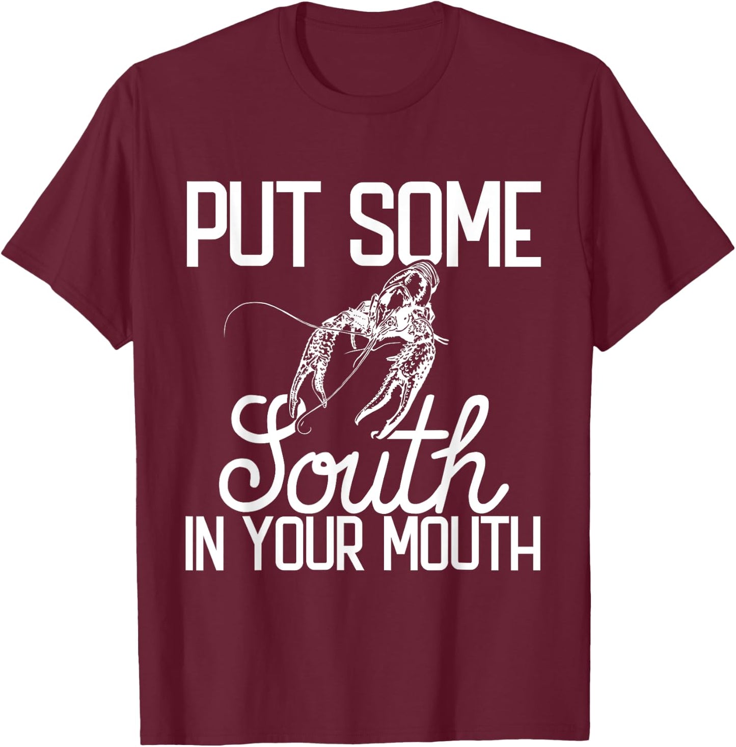 Put Some South In Your Mouth Craw Fish Funny Crawfish Boil T-Shirt - T-Shirt | Maroon