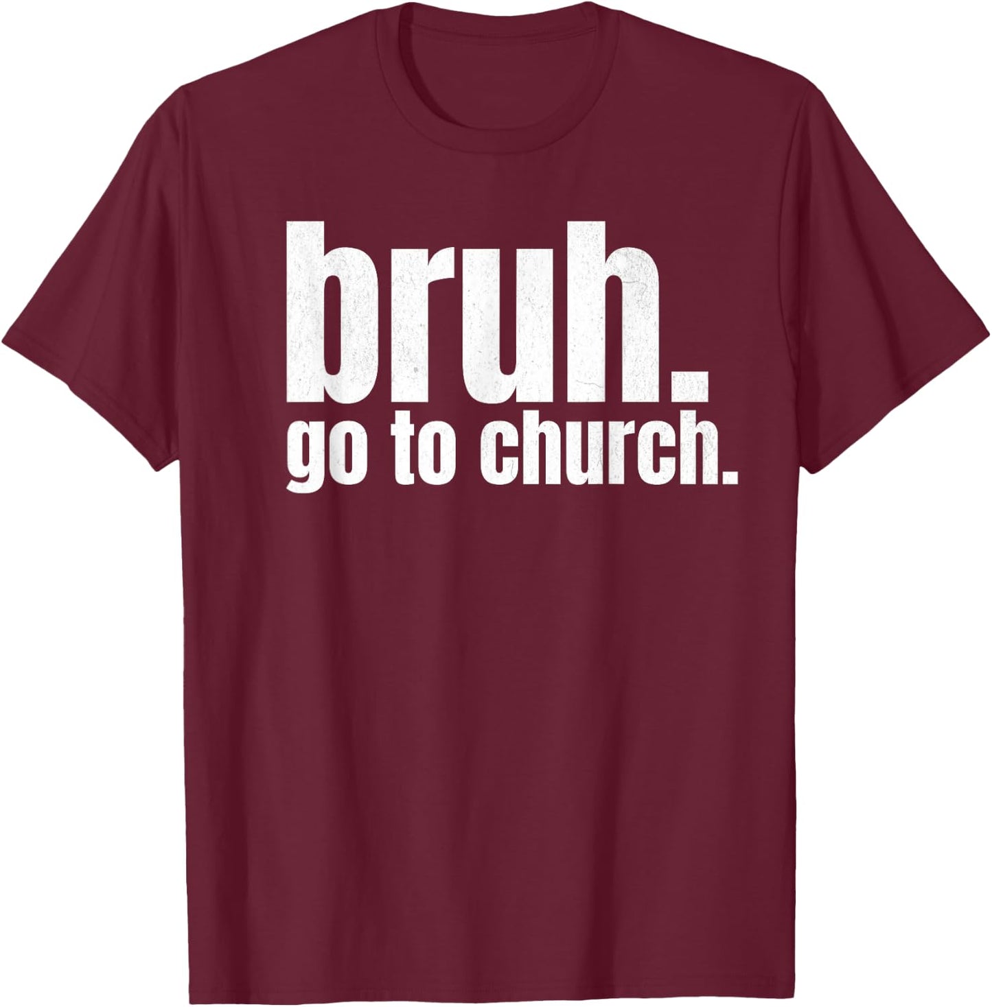 Bruh Meme Go To Church Read Your Bible God Funny Christian T-Shirt - T-Shirt | Maroon