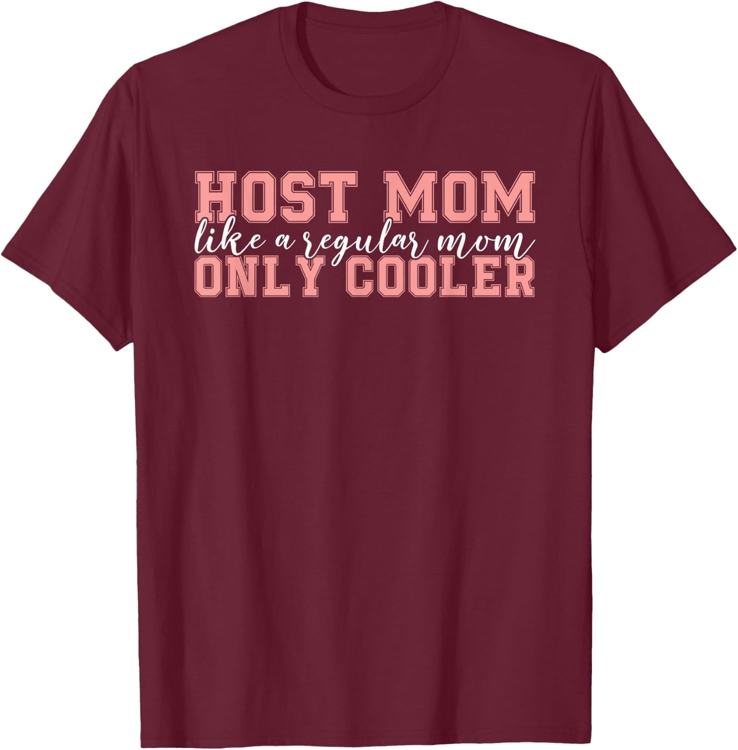 Host Parent Foreign Exchange Student Study Abroad Host Mom T-Shirt - T-Shirt | Maroon