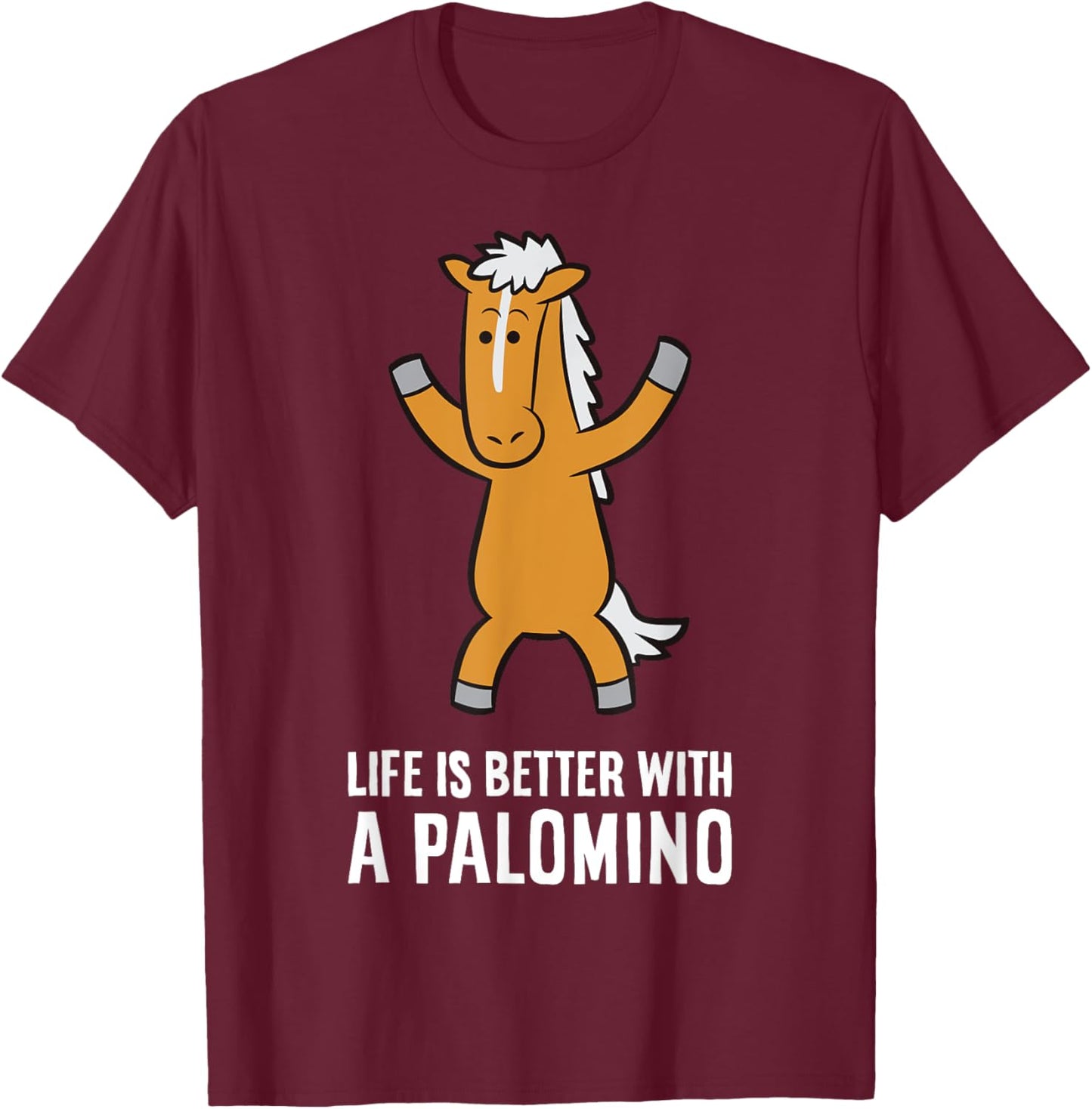 Life Is Better With A Palomino Horse T-Shirt - T-Shirt | Maroon