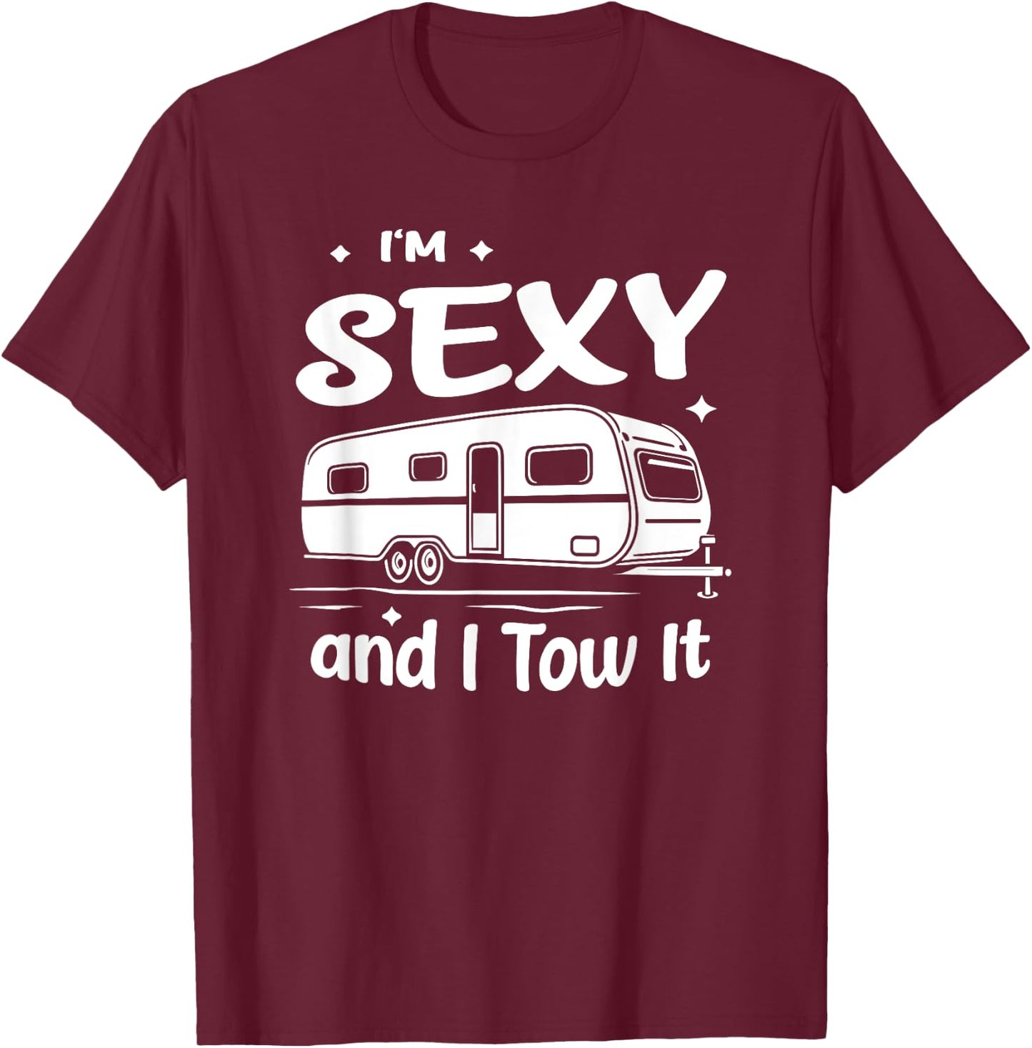 Funny Camping RV Im Sexy And I Tow It T-Shirt - T-Shirt | Maroon