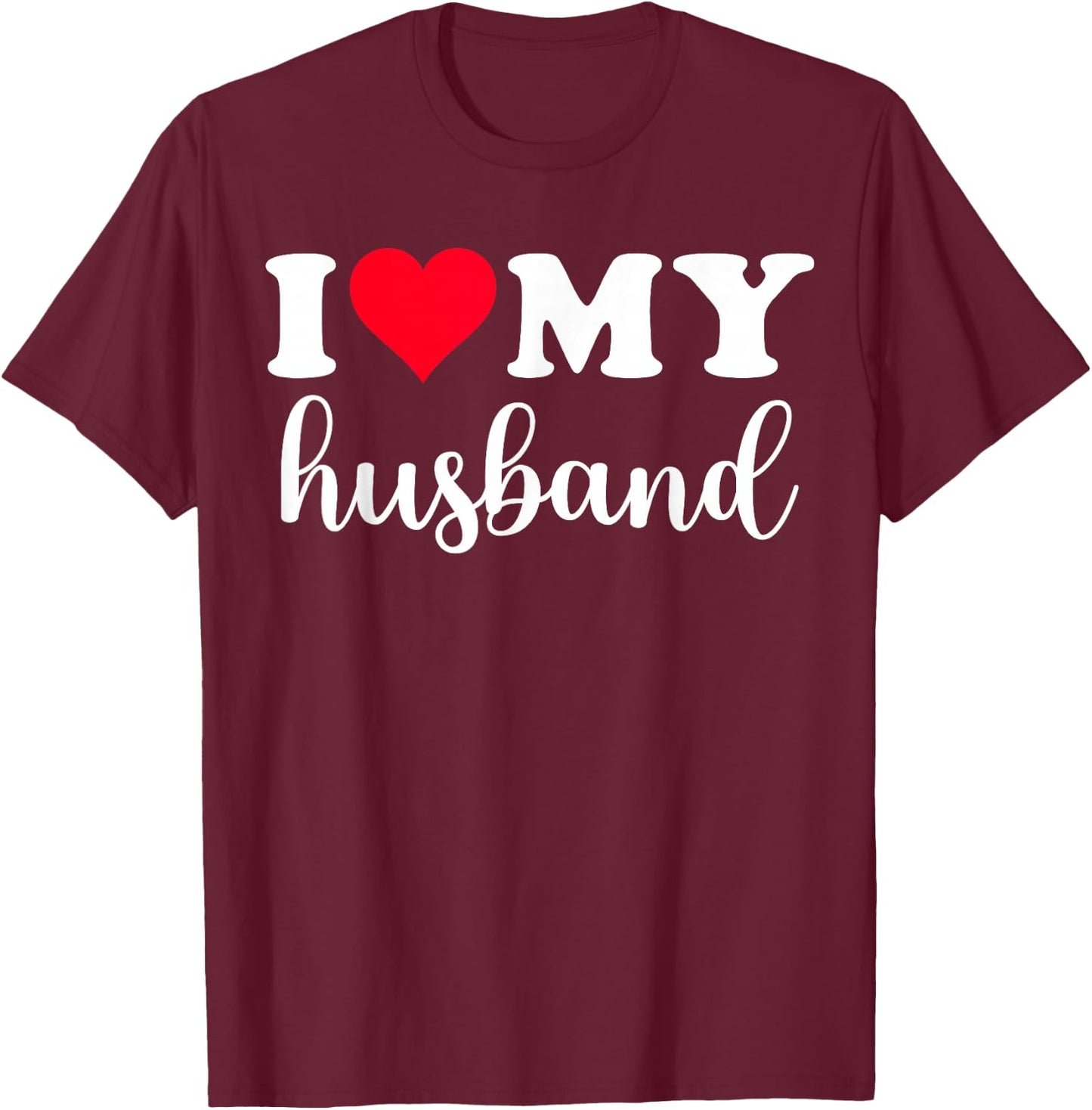 I Love My Husband Shirt I Heart Husband Love Husband T-Shirt - T-Shirt | Maroon