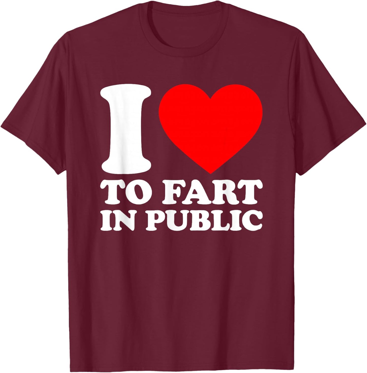 I Love To Fart In Public T-Shirt - T-Shirt | Maroon