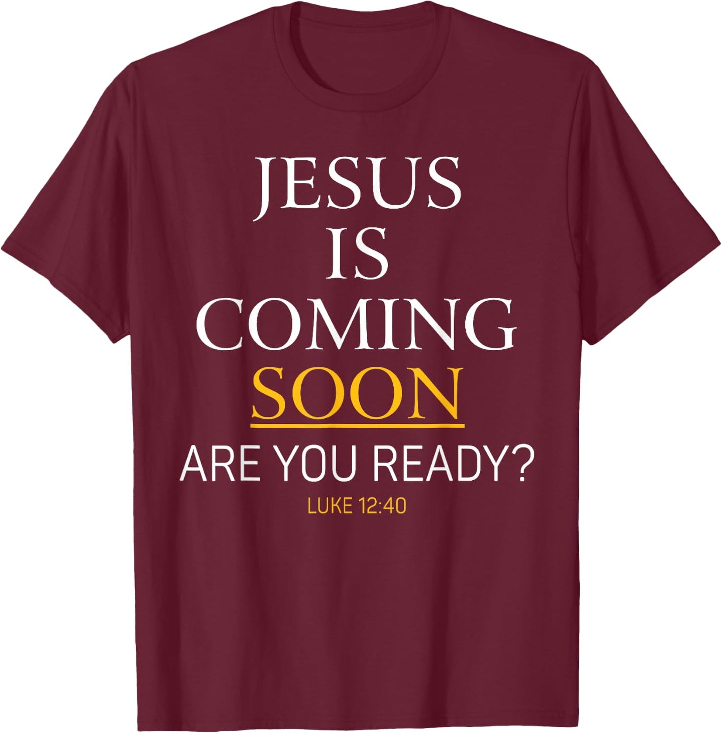 Jesus Is Coming Soon Luke Christian Bible T-Shirt - T-Shirt | Maroon