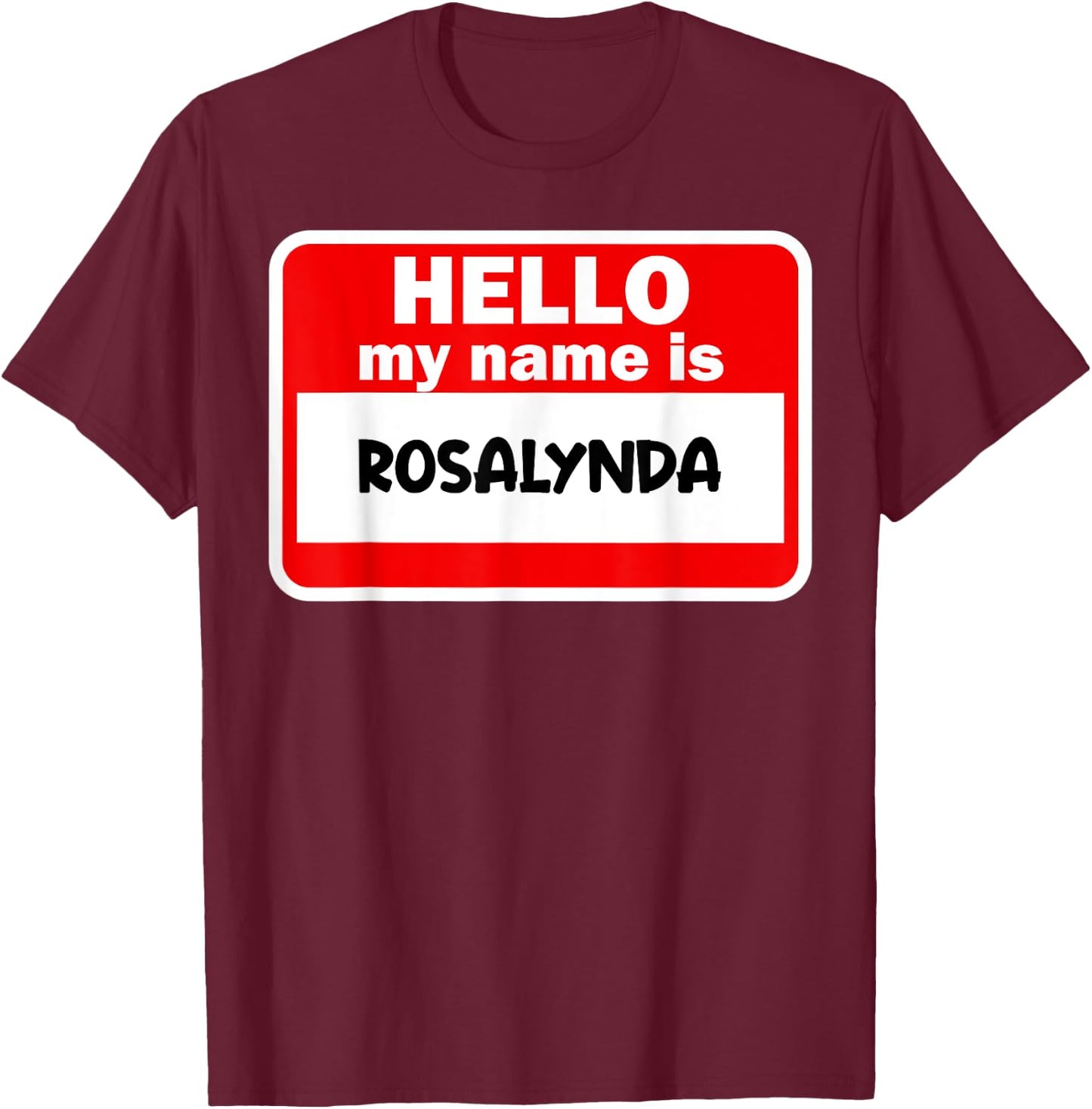 Rosalynda Hello Hi My Name Is Name On Custom T-Shirt - T-Shirt | Maroon