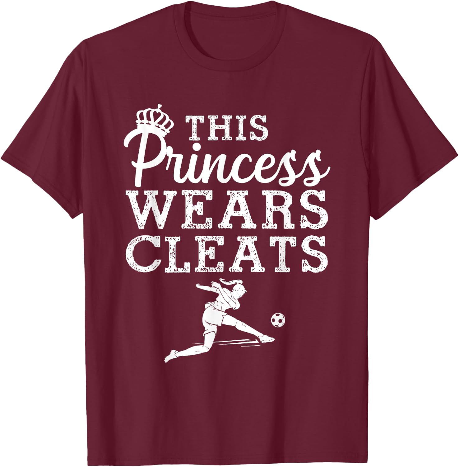 Cool Soccer Girls Princess Wears Cleats Football T-Shirt - T-Shirt | Maroon