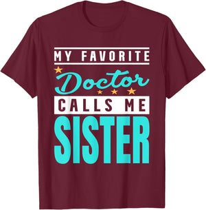 My Favorite Doctor Calls Me Sister, Doctor Sister T-Shirt - T-Shirt | Maroon