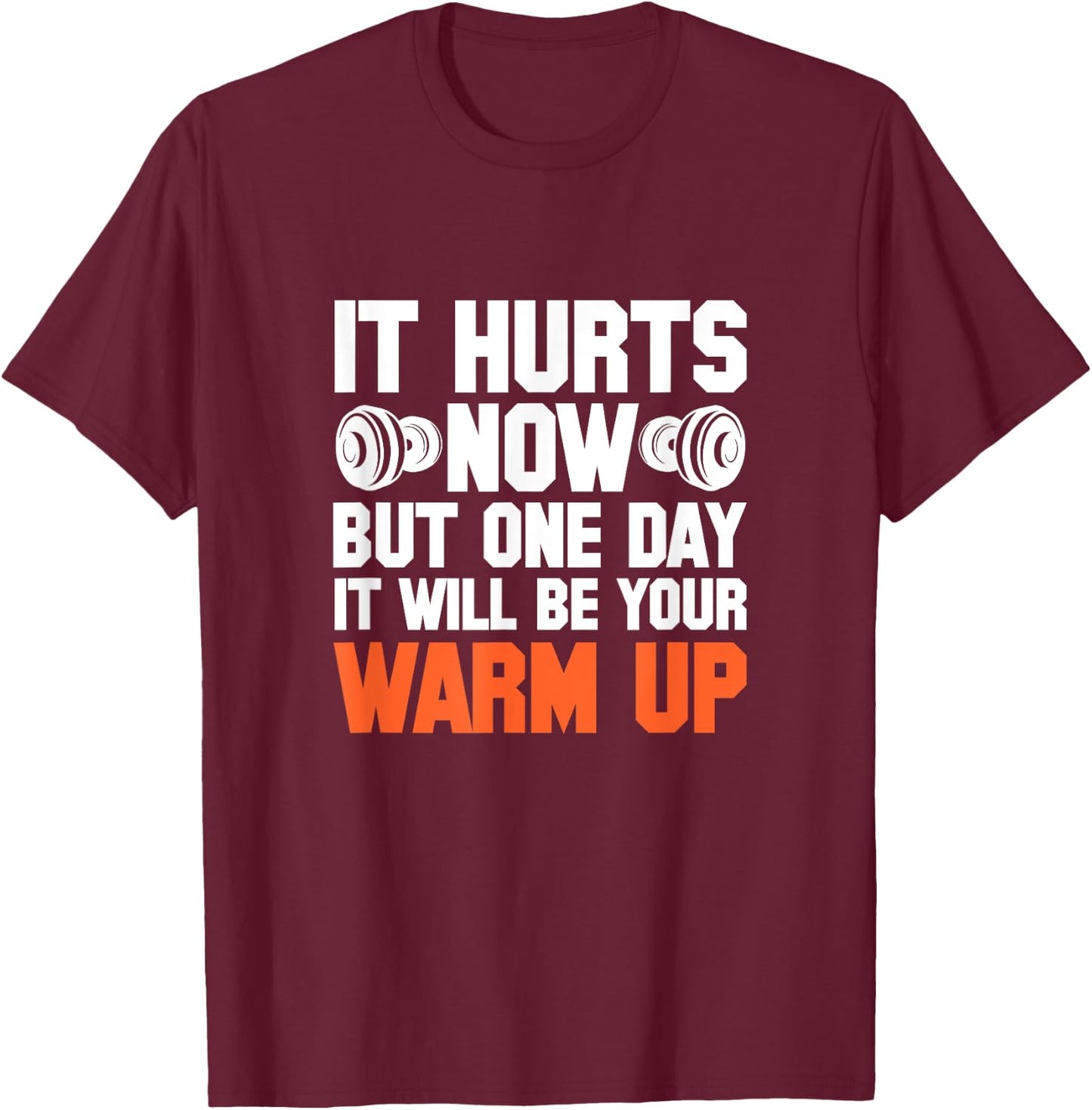 Gym It Hurts Now But One Day It Will Be Your Warm Up T-Shirt - T-Shirt | Maroon