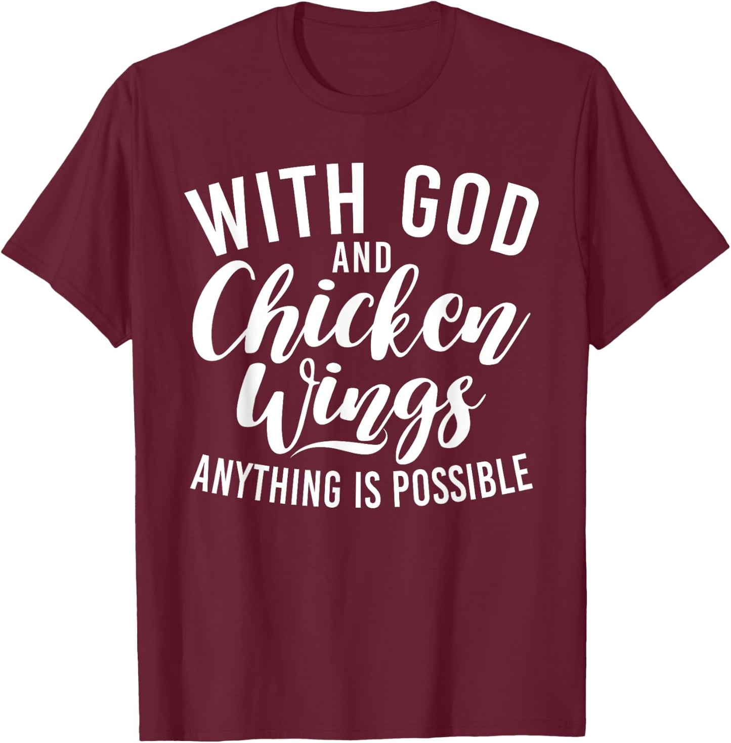 With God and Chicken Wings anything is possible Chicken Wing T-Shirt - T-Shirt | Maroon