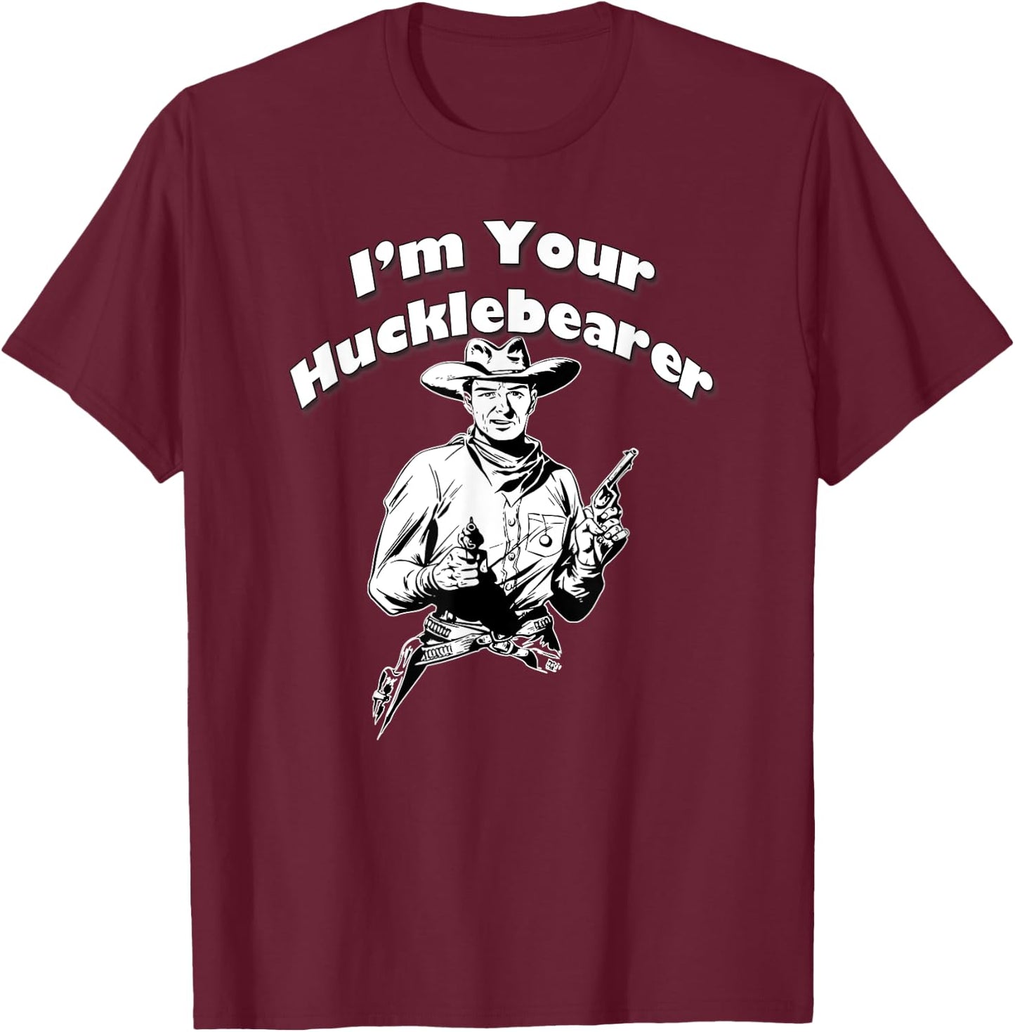 I'm Your Hucklebearer, By Yoraytees T-Shirt - T-Shirt | Maroon
